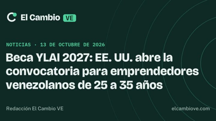 Beca YLAI 2027: EE. UU. abre la convocatoria para emprendedores venezolanos de 25 a 35 años · El Cambio VE