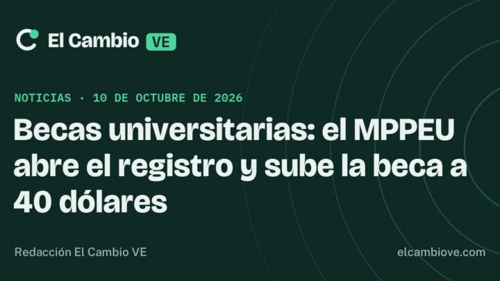Becas universitarias: el MPPEU abre el registro y sube la beca a 40 dólares · El Cambio VE