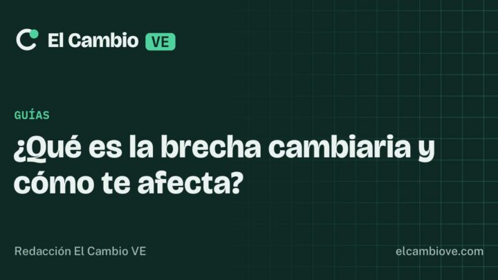 ¿Qué es la brecha cambiaria y cómo te afecta? · El Cambio VE