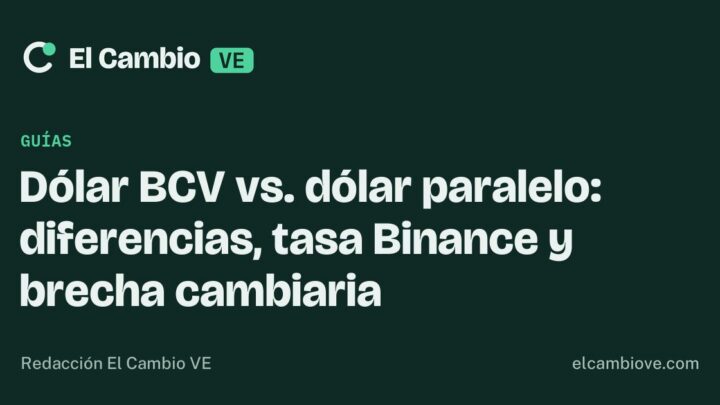 Dólar BCV vs. dólar paralelo: diferencias, tasa Binance y brecha cambiaria · El Cambio VE