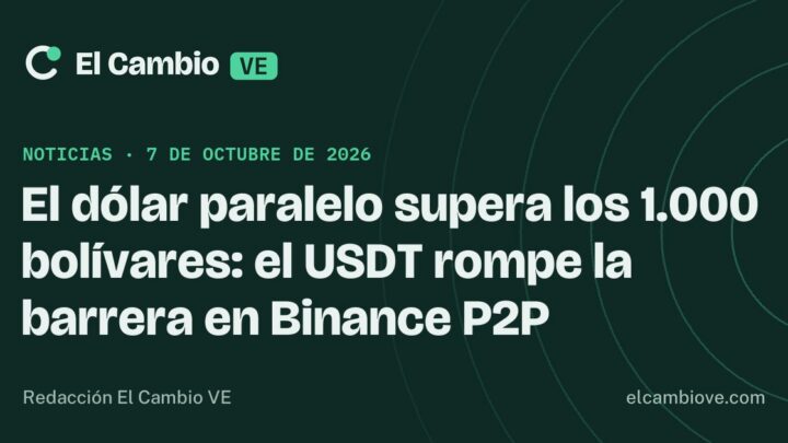 El dólar paralelo supera los 1.000 bolívares: el USDT rompe la barrera en Binance P2P · El Cambio VE