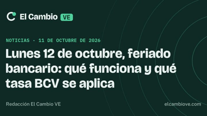 Lunes 12 de octubre, feriado bancario: qué funciona y qué tasa BCV se aplica · El Cambio VE