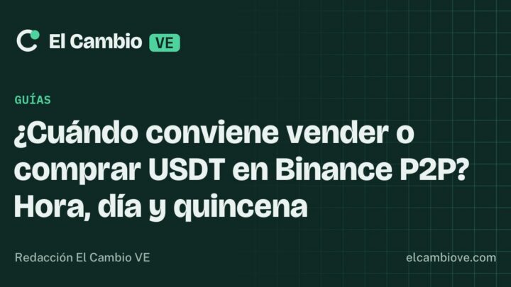 ¿Cuándo conviene vender o comprar USDT en Binance P2P? Hora, día y quincena · El Cambio VE
