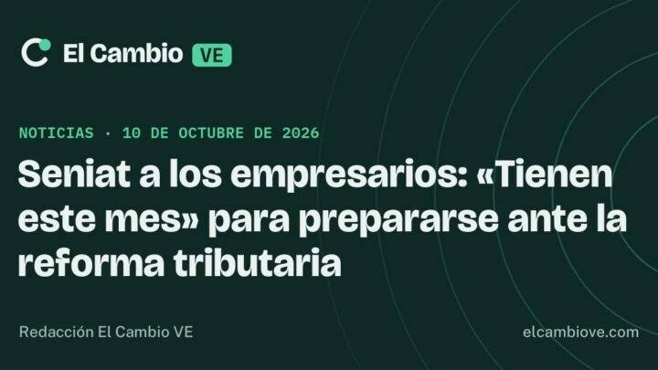 Seniat a los empresarios: «Tienen este mes» para prepararse ante la reforma tributaria · El Cambio VE