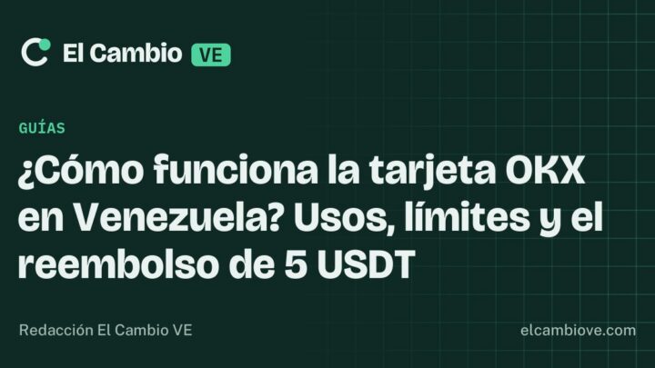 ¿Cómo funciona la tarjeta OKX en Venezuela? Usos, límites y el reembolso de 5 USDT · El Cambio VE